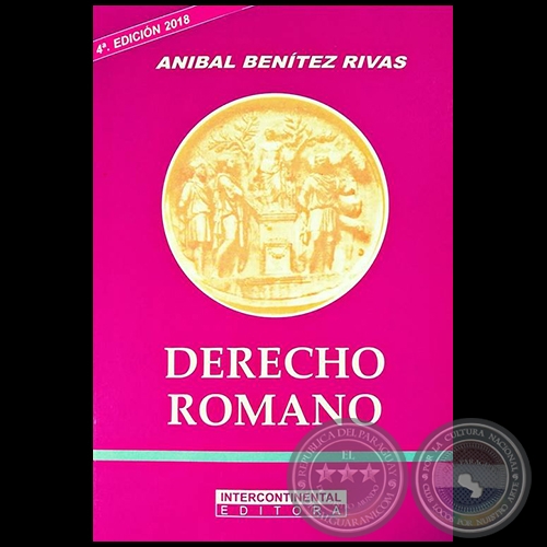 DERECHO ROMANO - 4ta. EDICIÓN 2018 - Autor: ANÍBAL BENÍTEZ RIVAS - Año 2018